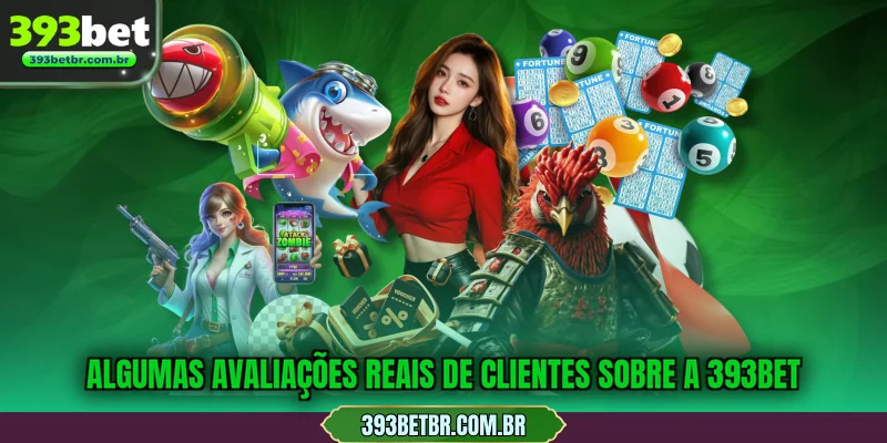 Algumas avaliações reais de clientes sobre a 393BET