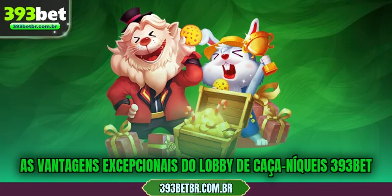 As vantagens excepcionais do lobby de caça-níqueis 393BET
