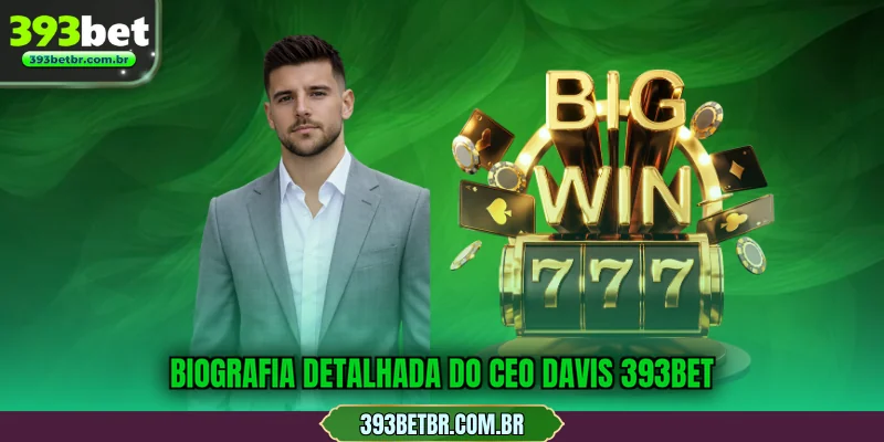 Biografia detalhada do CEO Davis 393BET