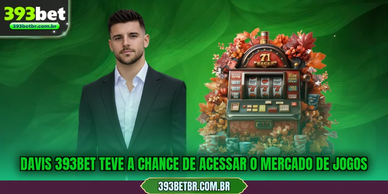 Davis 393BET teve a chance de acessar o mercado de jogos