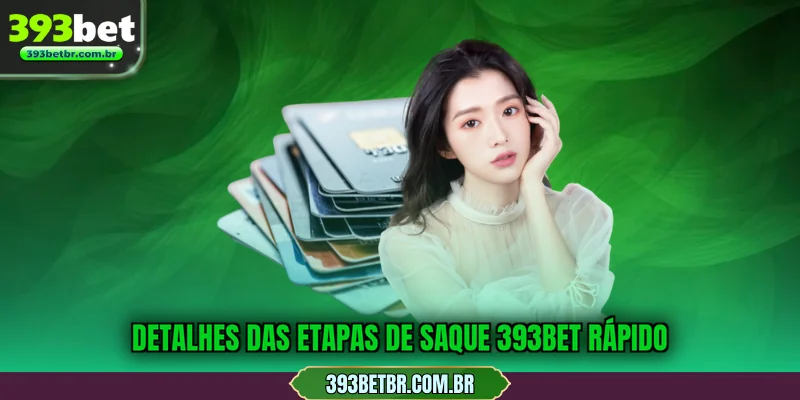 Detalhes das etapas de saque 393BET rápido