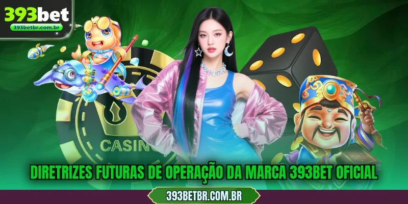 Diretrizes futuras de operação da marca 393BET oficial