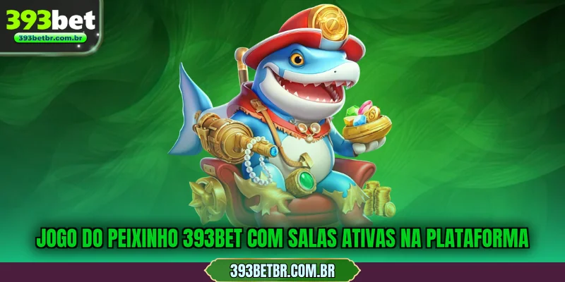 Jogo do peixinho 393BET com salas ativas na plataforma