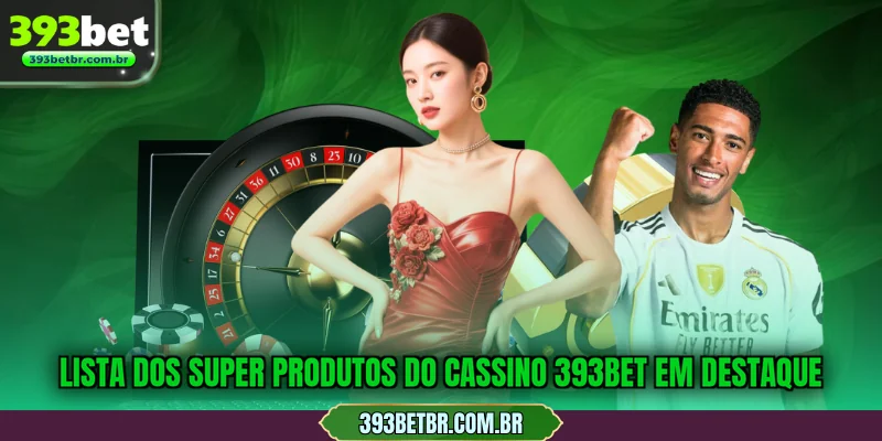 Lista dos super produtos do Cassino 393BET em destaque