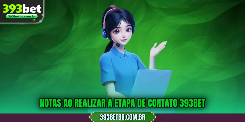 Notas ao realizar a etapa de contato 393BET
