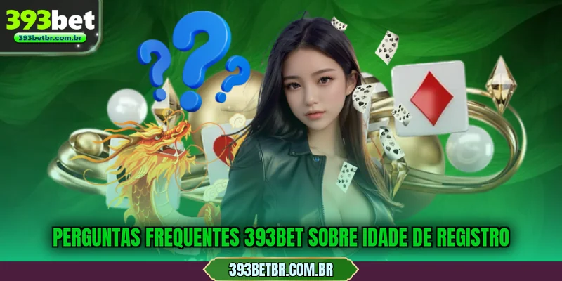 Perguntas frequentes 393BET sobre idade de registro